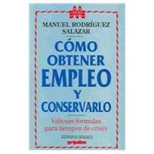 Como Obtener Empleo Y Conservarlo: Valiosas Formulas Para Tiempos De Crisis book