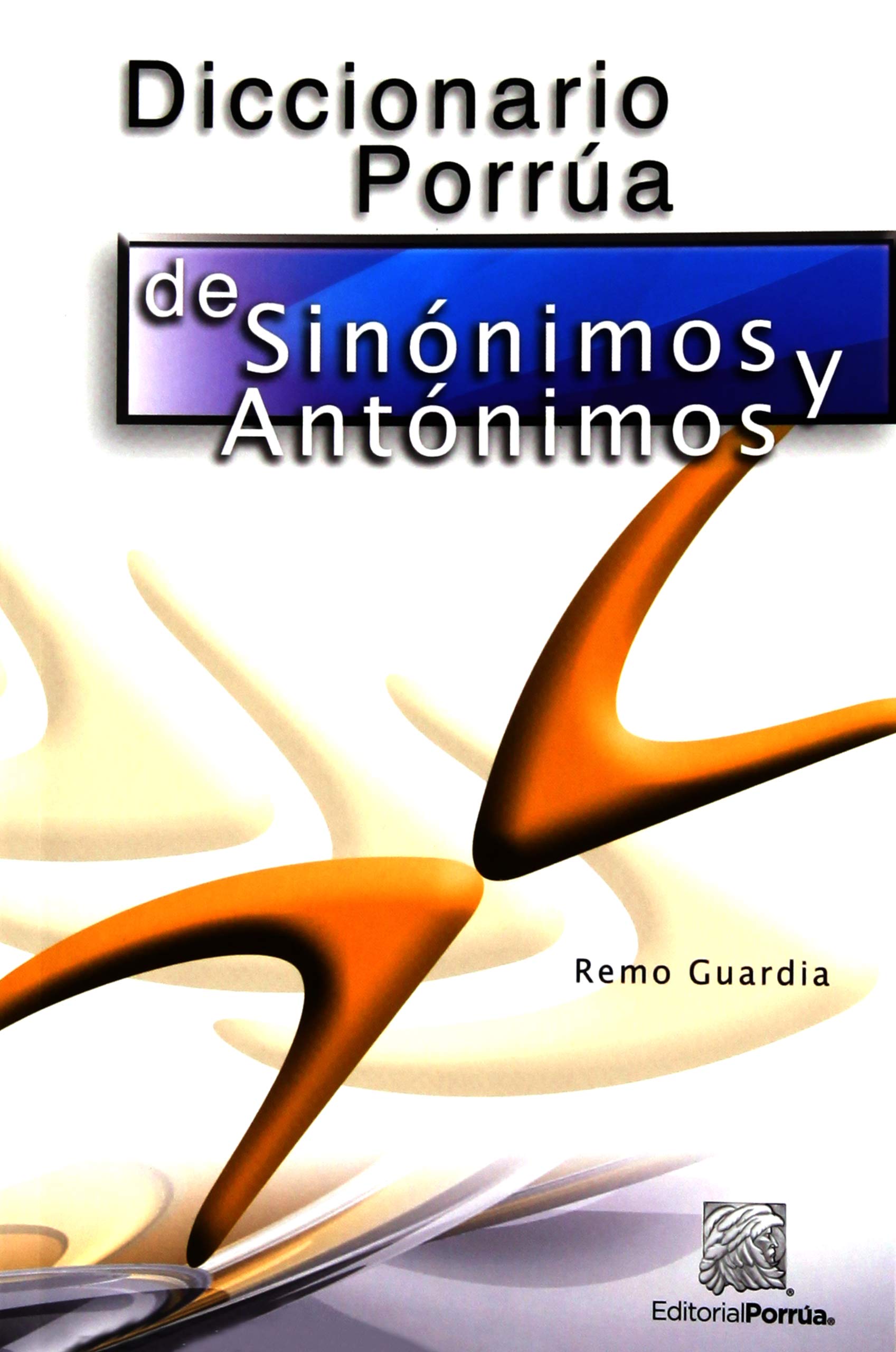 Diccionario Porrua De Sinonimos Y Antonimos/ Porrua Dictionary of Synonyms and Antonyms book