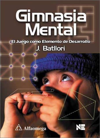 Gimnasia Mental / Mental Gymnastics: El Juego Como Elemento De Desarrollo / Playfull Activities for Sharpening the Mind Psychology