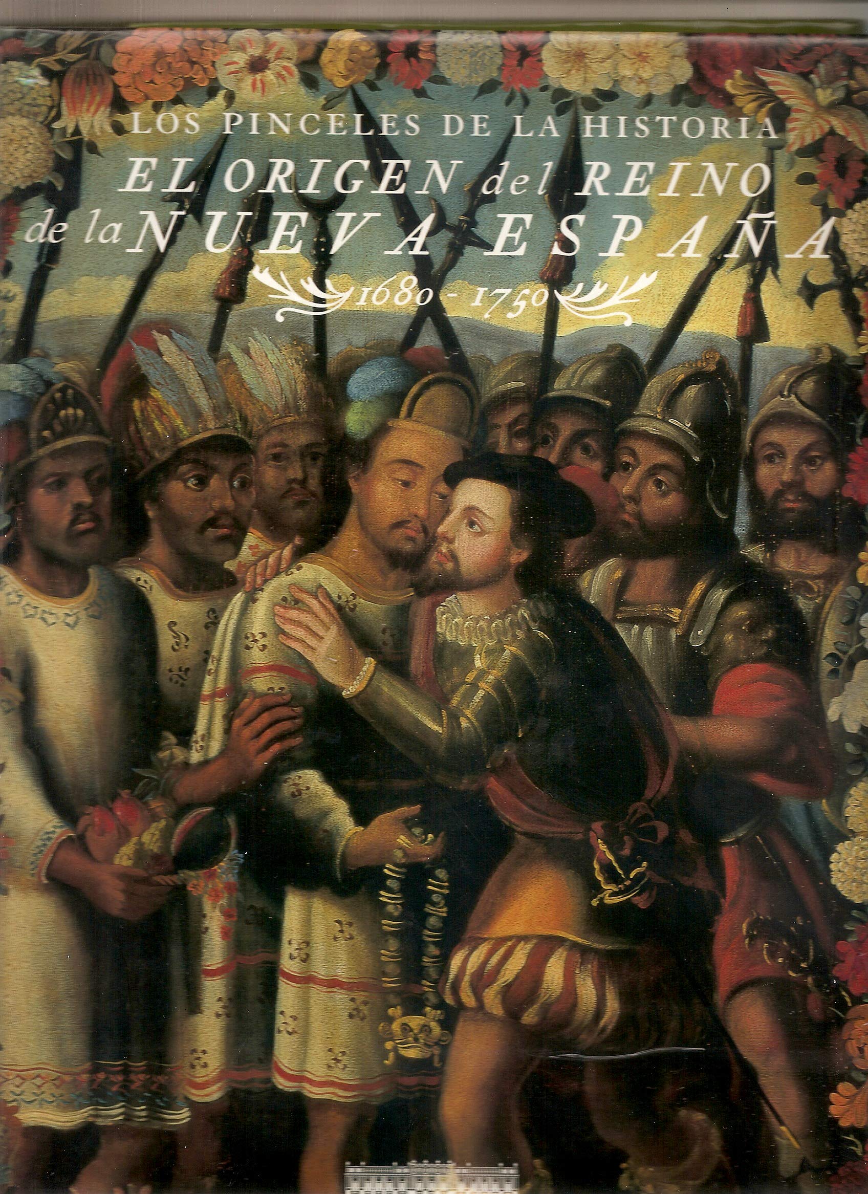 El origen del reino de la Nueva Espana, 1680-1750: (Los pinceles de la historia) (Spanish Edition) Books