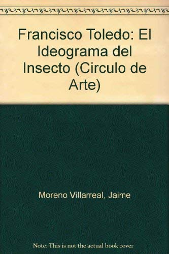 Francisco Toledo: El Ideograma del Insecto (Circulo de Arte) Books
