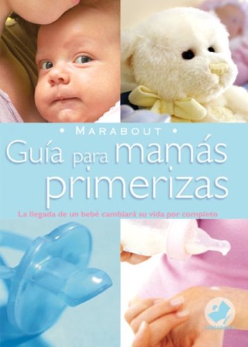 Guia Para Mamas Primerizas/ Guide for First Time Mothers (Marabout) book