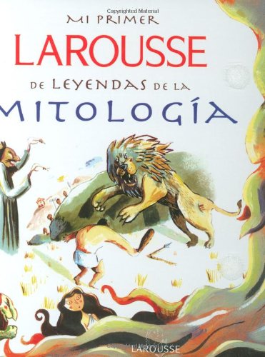 Mi Primer Larousse de Leyendas de la Mitologia = My First Larousse: Legends and Myths Fairy Tales & Legends