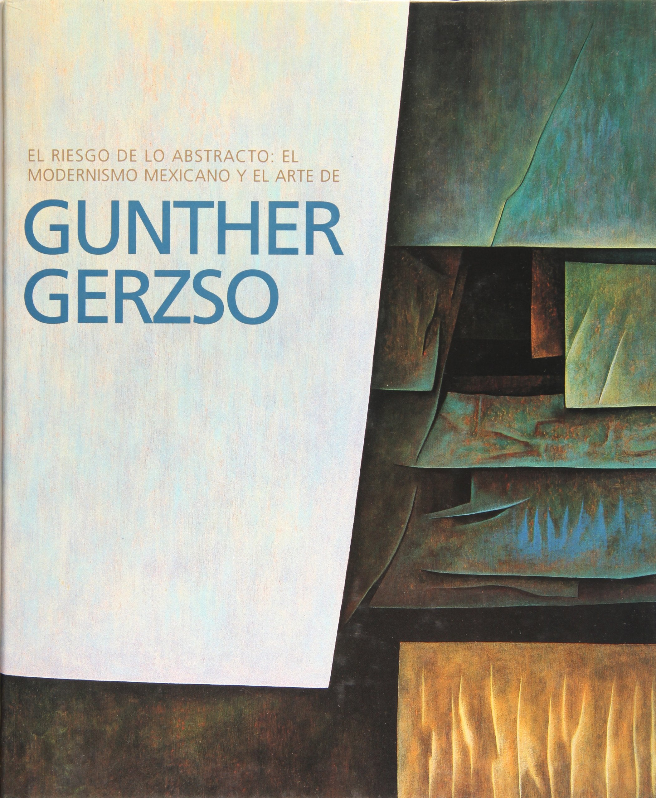 Gunther Gerzso. El riesgo de lo abstracto: el modernismo mexicano (Spanish Edition) by Varios autores (2003-07-15) Books