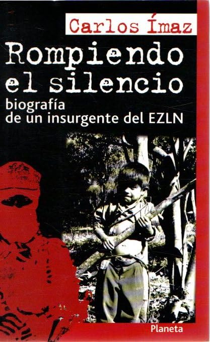 Rompiendo el silencio: biografía de un insurgente del EZLN Books