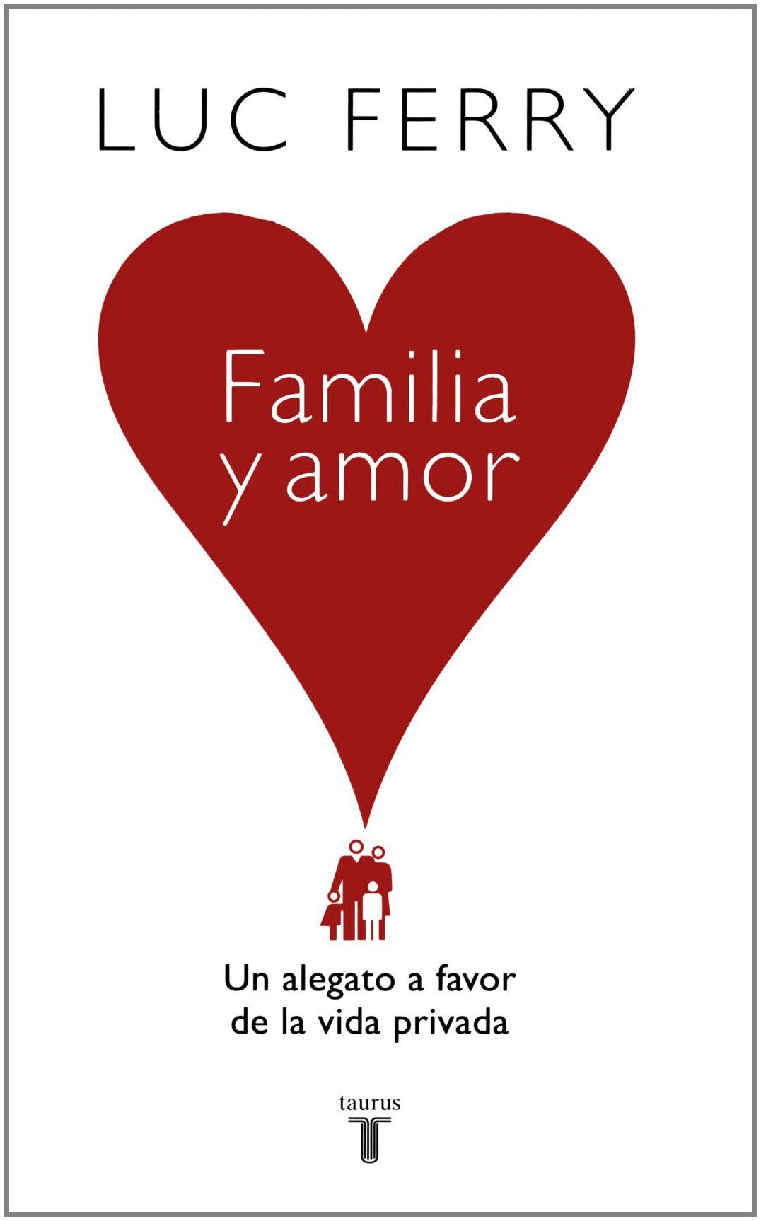 Familia y amor / Family & Love: Un alegato a favor de la vida privada / A Plea in Favor of Privacy Social Sciences