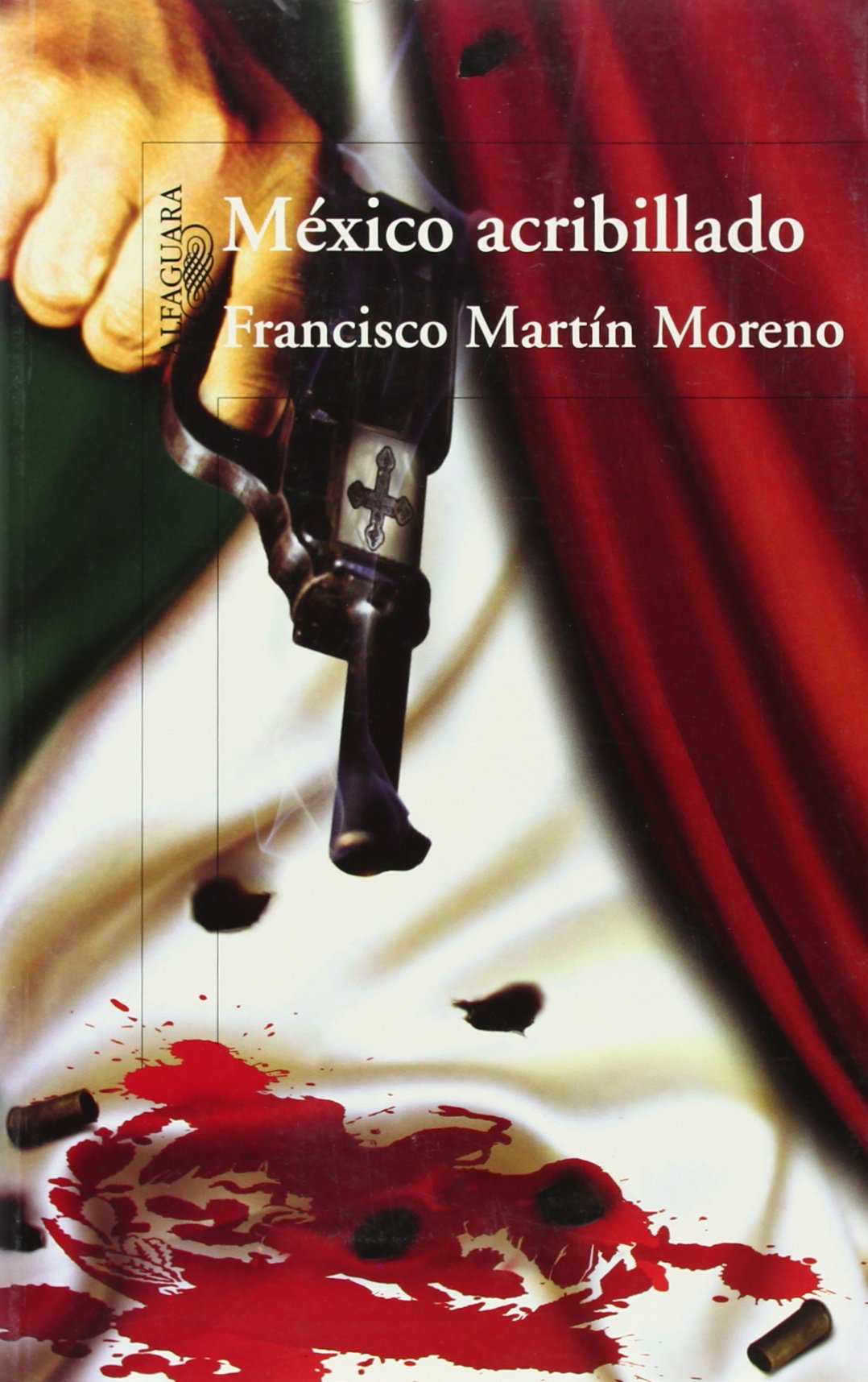 Mexico acribillado / Riddled Mexico: Una Novela Historica En Cuatro Actos Historical Fiction