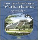 Die Archäologie Yukatans - Reiseführer Business & Technology
