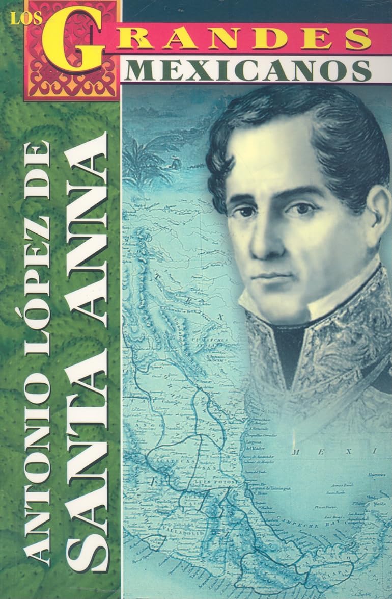 Antonio Lopez de Santa Anna/ Antonio Lopez of Santa Anna (Greatest Mexicans) Memories