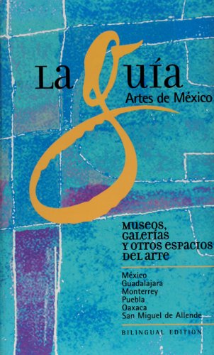 La Guia Artes de Mexico: Museos, Galerias y Otros Espacios del Arte (Spanish and English Edition) Books