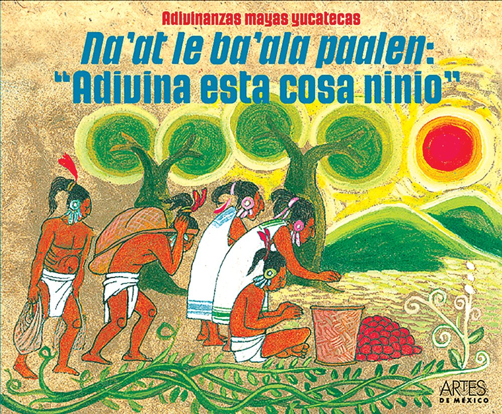 Na'at Le Ba'ala Paalen/Adivina Esta Cosa Ninio: Adivinanzas Mayas Yucatecas Non-fiction