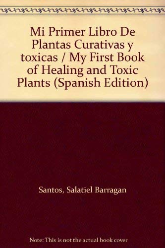 Mi Primer Libro De Plantas Curativas y toxicas / My First Book of Healing and Toxic Plants Non-fiction