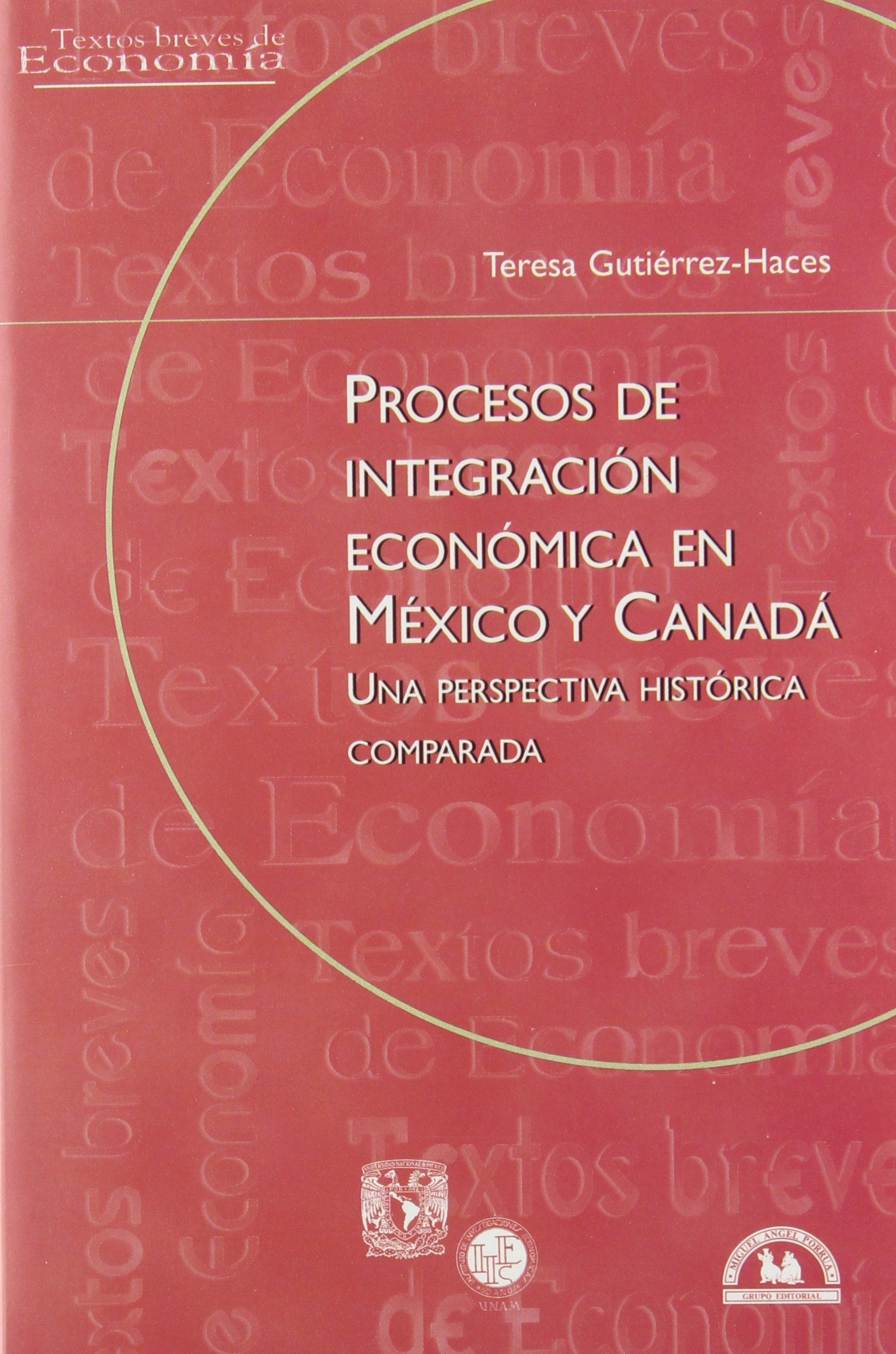 Procesos de integracion economica en Mexico y Canada/ Economical Integration Process in Mexico and Canada: Una perspectiva historica comparada/ An Historical Compared Perspective book