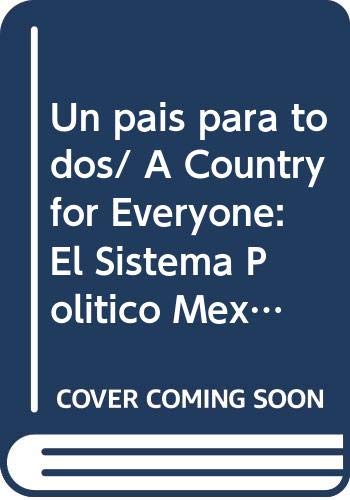 Un pais para todos/ A Country for Everyone: El Sistema Politico Mexicano Del Siglo Xxi/ Mexican Political System in the 21st Century Social Sciences