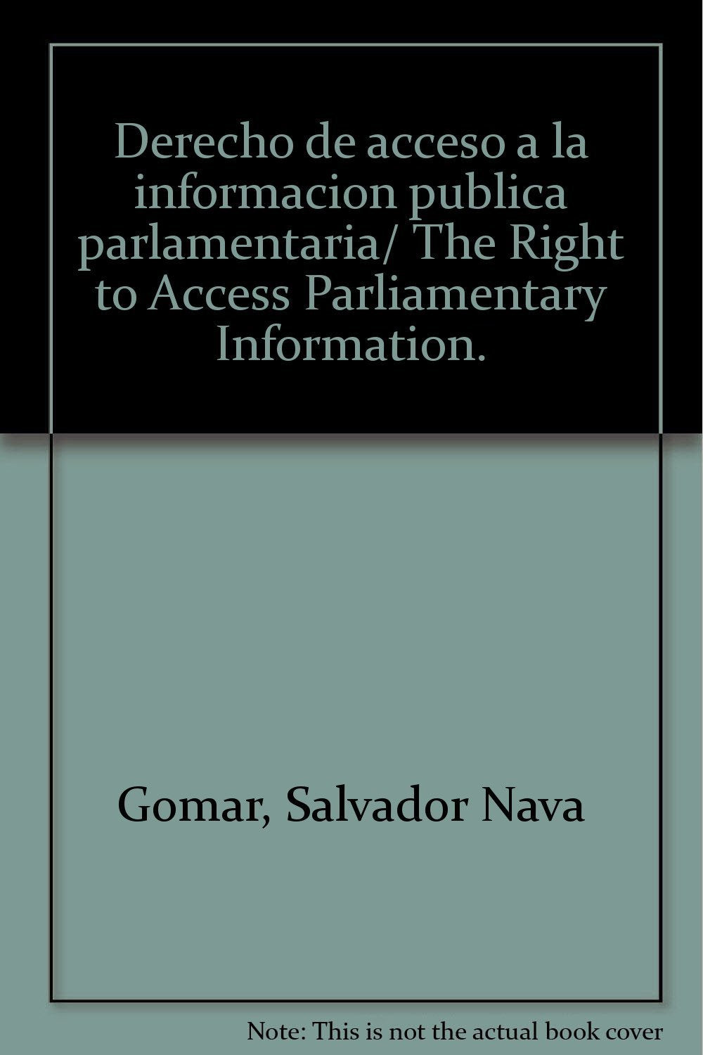 Derecho de acceso a la informacion publica parlamentaria/ The Right to Access Parliamentary Information. book