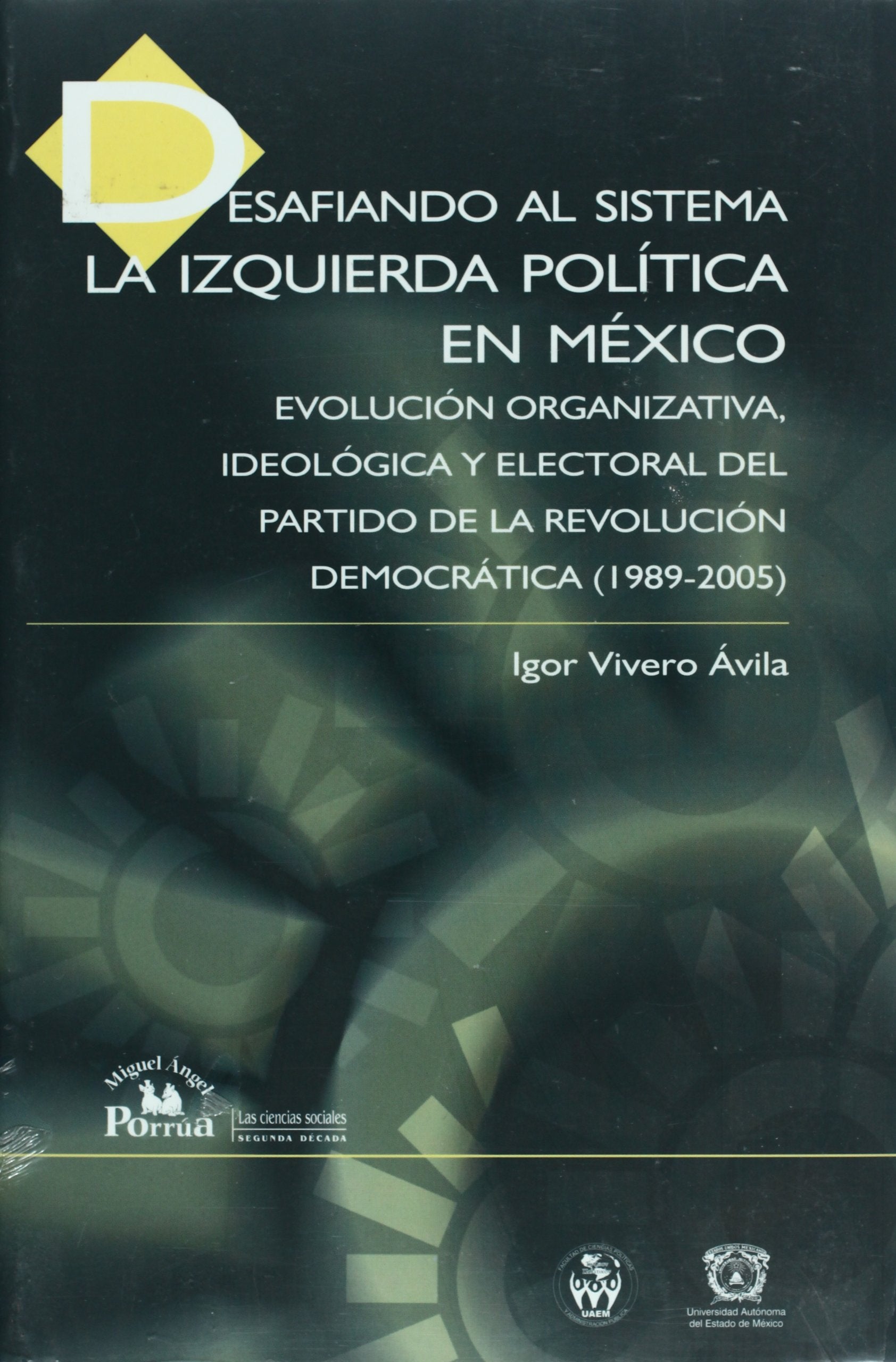 Desafiando al sistema/ Defying the System: La izquierda politica en Mexico, Evolucion organizativa, ideologica y electoral del Partido de la ... in the Democratic Revolution Party 1989-2005 Social Sciences