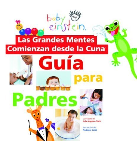 Las grandes mentes comienzan desde la cuna / Baby Einstein, Great Minds Start from Birth: Guia para padres / Guide for Parents Parents & Children