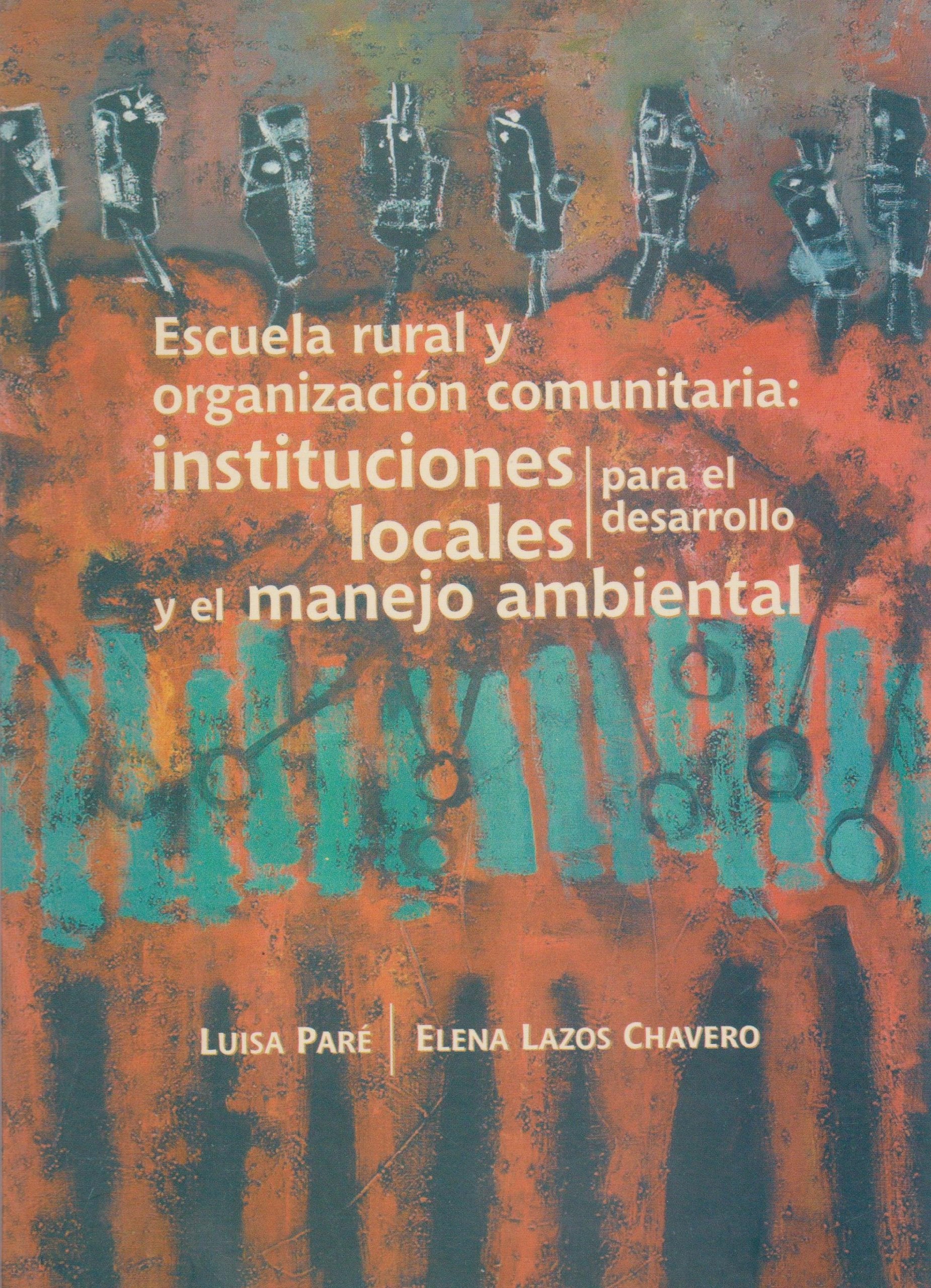 Escuela rural y organizacion comunitaria / Rural School and Community Organizing: Instituciones locales para el desarrollo y el manejo ambiental / ... for Development and Environmental Management Books