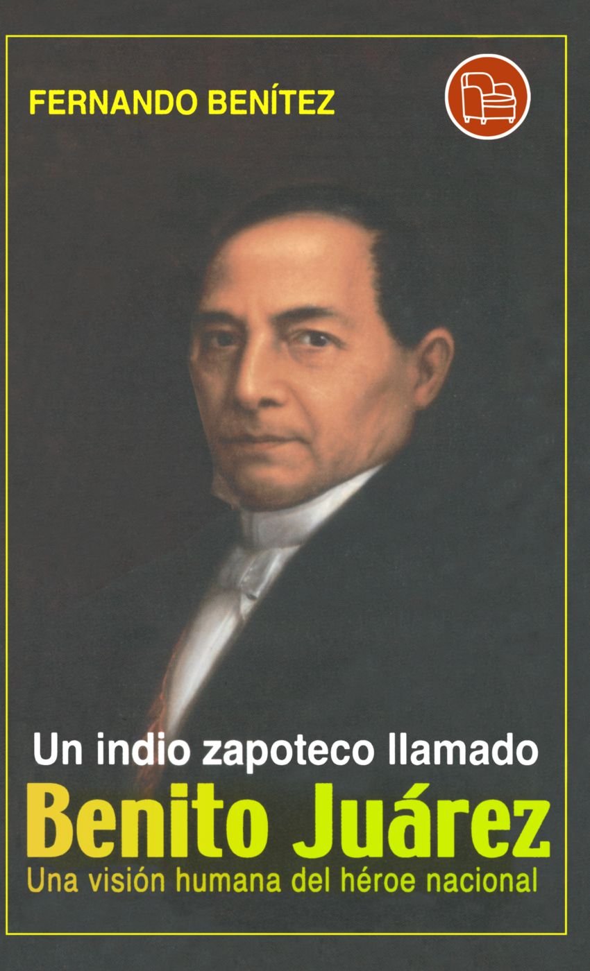 Un indio zapoteco llamado Benito Juarez/ A Zapotec Named Benito Juarez Memories