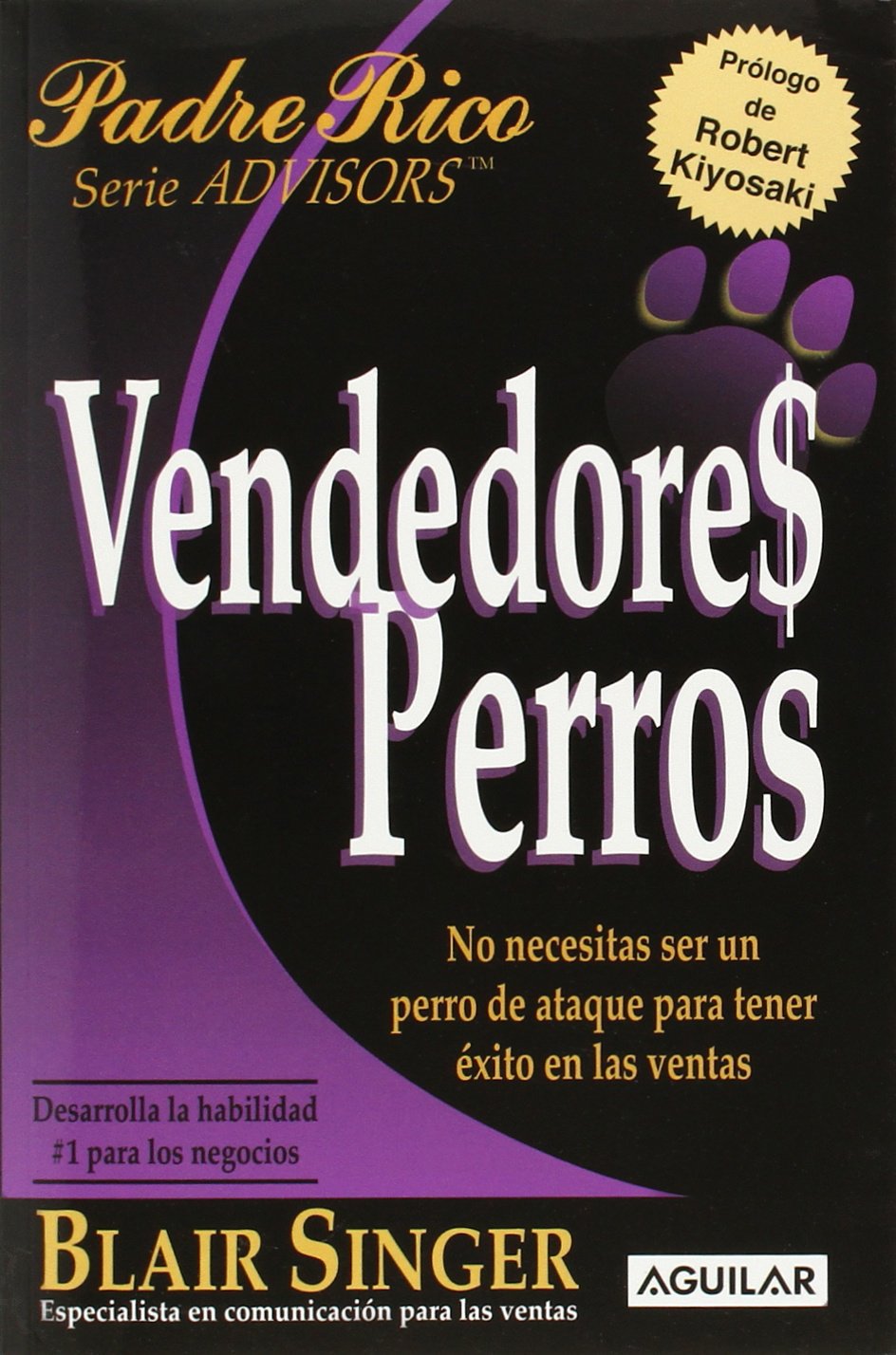 Vendedores Perros / Sales Dogs: No Tienes Que Ser Un Perro De Ataque Para Tener Exito En Las Ventas book