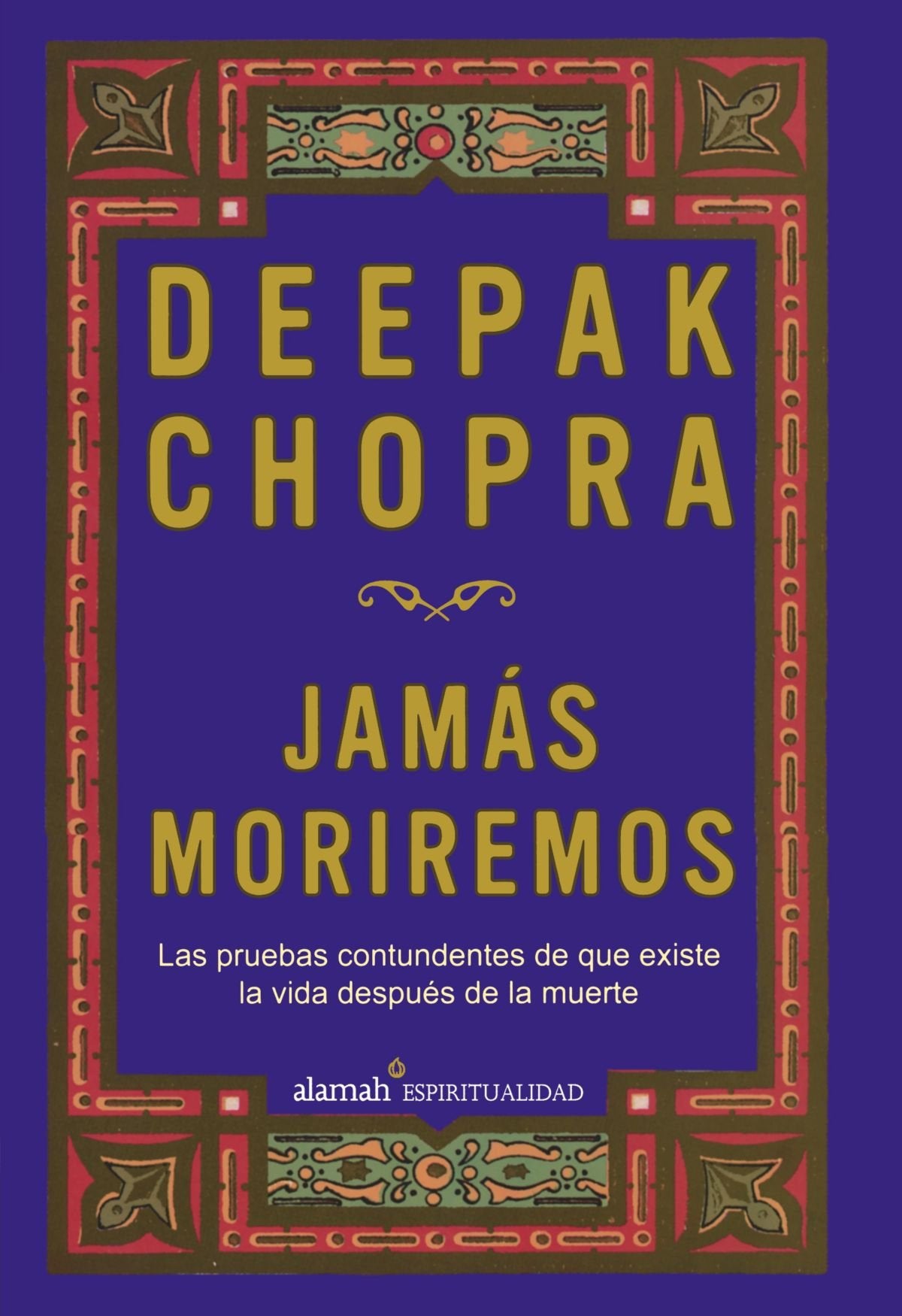 Jamas Moriremos / Life After Death: Las Pruebas Contundentes De Que Existe La Vida Despues De La Muerte / The Burden of Proof Religion & Esotericism