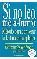 Si no leo me A-burro/ If I Don't Read I Get Bored: Metodo Para Convertir La Lectura En Un Placer/ Methods to Turn Reading Into a Pleasure Learning & Reference