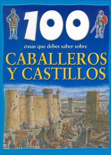 100 cosas que debes saber sobre Caballeros y Castillos /100 things you should know about knights and castles Education