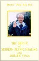 The Origin of Modern Pranic Healing and Arhatic Yoga Lifestyle