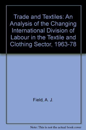 Trade and Textiles: An Analysis of the Changing International Division of Labour in the Textile and Clothing Sector, 1963-78 Social Sciences
