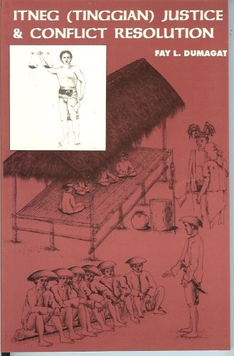 Itneg (Tinguian) Justice and Conflict Resolution by Fay L Dumagat Books