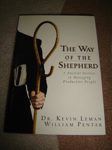 The Way of the Shepherd / 7 Ancient Secrets to Managing Productive People by William Pentak Dr. Kevin Leman (2004-08-02) Books