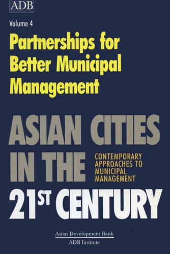 Asian Cities in the 21st Century: Contemporary Approaches to Municipal Management Partnerships for Better Municipal Management (Asian Development Bank) Business, Finance & Career