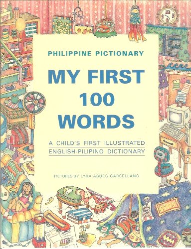 Philippine Pictionary: My First 100 Words (A Child's First Illustrated English-Pilipino Dictionary) book