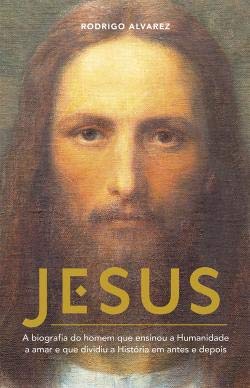 Jesus - A biografia do homem que ensinou a Humanidade a amar e que dividiu a História em antes e depois Books
