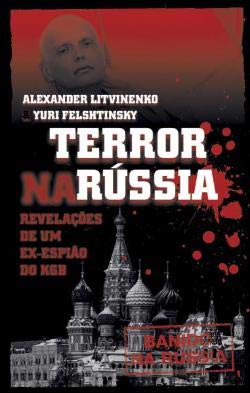 Terror na Rússia - Revelações de um ex-espião do KGB (Portuguese Edition) Alexander Litvinenko e Yuri Felshtinsky book
