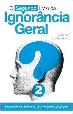 O Segundo Livro da Ignorância Geral (Portuguese Edition) John Lloyd e John Mitchinson book