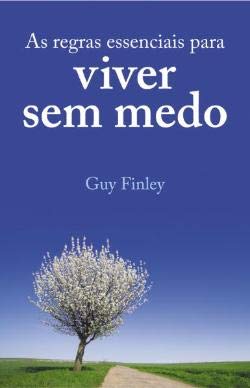 As regras essenciais para viver sem medo (Portuguese Edition) Guy Finley book