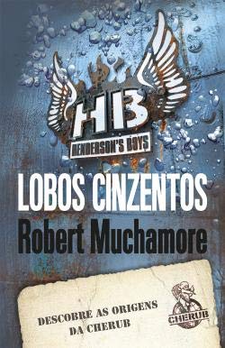 Lobos Cinzentos CHERUB Henderson’s Boys – livro 4 (Portuguese Edition) Robert Muchamore book