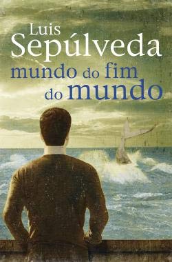 Mundo do fim do mundo (Portuguese Edition) Luis Sepúlveda book