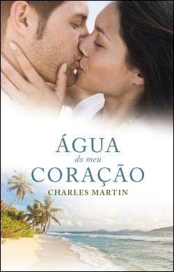 Água do meu coração (Portuguese Edition) Charles Martin book