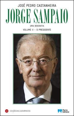 Jorge Sampaio - Uma Biografia - 2.º volume O Presidente (Portuguese Edition) José Pedro Castanheira book