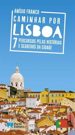 Caminhar por Lisboa :7 Percursos pelas Histórias e Segredos da Cidade Books