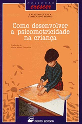 Como Desenvolver a Psicomotricidade na Criança (Portuguese Edition) Faustino Cuenca e Florentino Rodao book