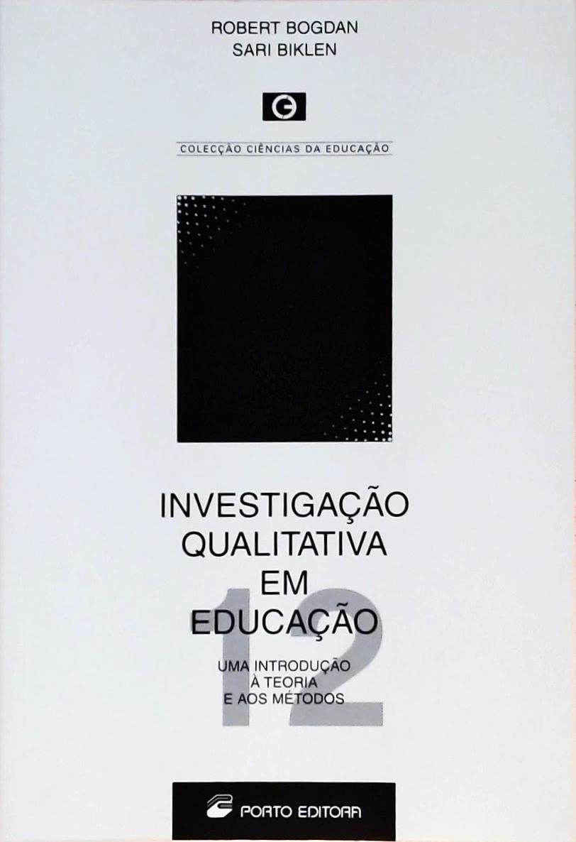 Investigação Qualitativa em Educação-12. Uma Introdução à Teoria e aos Métodos (Em Portuguese do Brasil) Books