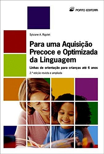 Para uma Aquisição Precoce e Optimizada da Linguagem (Portuguese Edition) Sylviane A. Rigolet book