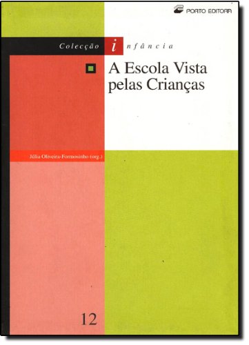 A Escola Vista pelas Crianças (Portuguese Edition) Julia Oliveira Formosinho book