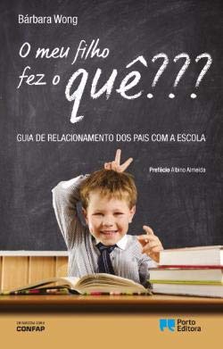O meu filho fez o quê??? Guia de relacionamento dos pais com a escola (Portuguese Edition) Bárbara Wong book