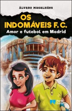 Os Indomáveis F. C. - Amor e futebol em Madrid (Portuguese Edition) Álvaro Magalhães book
