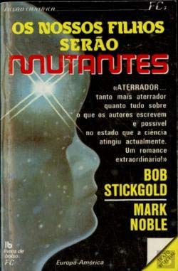 Os Nossos Filhos Serão Mutantes (Portuguese Edition) Bob Stickgold e Mark Noble book