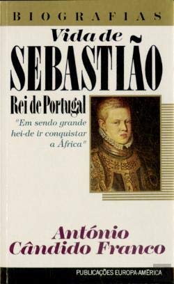 Vida de Sebastião, Rei de Portugal (Biografias) Franco, António Cândido book